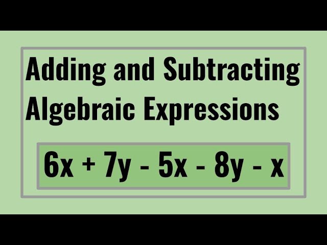 Adding and subtracting algebraic expressions tutorial
